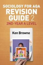 Sociology for AQA Revision Guide 2: 2nd-Year A Level af Ken (North Warwickshire and Hinckley College) Browne