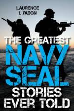 The Greatest Navy SEAL Stories Ever Told af Laurence J. Yadon