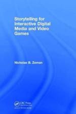 Storytelling for Interactive Digital Media and Video Games af Nicholas B. Zeman