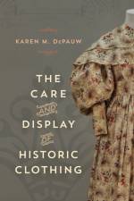 The Care and Display of Historic Clothing af Karen M. DePauw