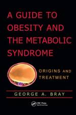 A Guide to Obesity and the Metabolic Syndrome af George A. (Louisiana State University Bray