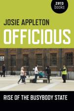Officious – Rise of the busybody state af Josie Appleton