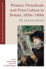 Women, Periodicals and Print Culture in Britain, 1830s–1900s af EASLEY ALEXIS