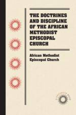 The Doctrines and Discipline of the African Methodist Episcopal Church af African Methodist Episcopal Church