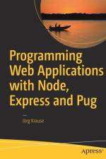 Programming Web Applications with Node, Express and Pug af Joerg Krause