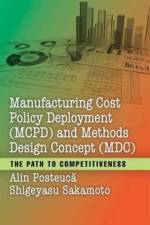 Manufacturing Cost Policy Deployment (MCPD) and Methods Design Concept (MDC) af Alin Posteuca