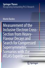 Measurement of the Inclusive Electron Cross-Section from Heavy-Flavour Decays and Search for Compressed Supersymmetric Scenarios with the ATLAS Experiment af Moritz Backes