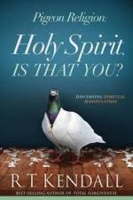 Pigeon Religion: Holy Spirit Is That You af R.T. Kendall