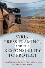 Syria, Press Framing, and the Responsibility to Protect af E. Donald Briggs
