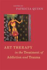 Art Therapy in the Treatment of Addiction and Trauma af QUINN PATRICIA