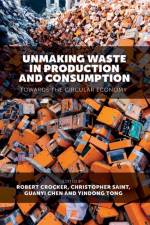 Unmaking Waste in Production and Consumption