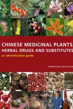 Chinese Medicinal Plants, Herbal Drugs and Substitutes: an identification guide af Christine Leon