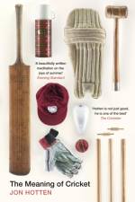 The Meaning of Cricket af Jon Hotten