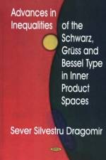 Advances in Inequalities of the Schwarz, Gruss & Bessel Type in Inner Product Spaces af Sever Silvestru Dragomir