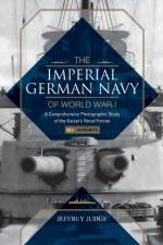 The Imperial German Navy of World War I: A Comprehensive Photographic Study of the Kaiser’s Naval Forces af Jeffrey Judge