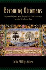 Becoming Ottomans af Julia Phillips (Assistant Professor of History and Jewish Studies Cohen
