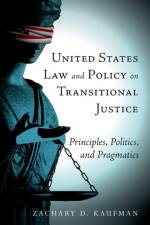 United States Law and Policy on Transitional Justice af Zachary D. (Senior Fellow Kaufman