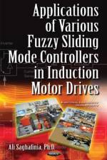 Applications of Various Fuzzy Sliding Mode Controllers in Induction Motor Drives af Ali Saghafinia