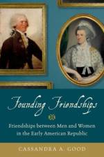 Founding Friendships af Cassandra A. (Assistant Professor of History Good