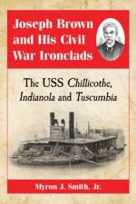 Joseph Brown and His Civil War Ironclads af Myron J. Smith