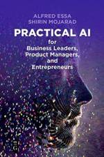 Practical AI for Business Leaders, Product Managers, and Entrepreneurs af Alfred Essa