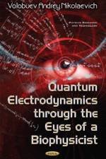 Quantum Electrodynamics through the Eyes of a Biophysicist af Volobuev Andrey Nikolaevich