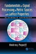 Fundamentals of Signal Processing in Metric Spaces with Lattice Properties af Andrey Popoff