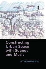 Constructing Urban Space with Sounds and Music af Ricciarda Belgiojoso