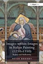 Images-within-Images in Italian Painting (1250-1350) af Peter Bokody