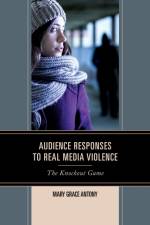 Audience Responses to Real Media Violence af Mary Grace Antony