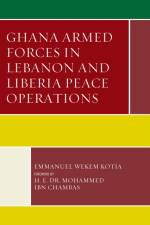 Ghana Armed Forces in Lebanon and Liberia Peace Operations af Emmanuel Wekem Kotia