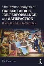 The Psychoanalysis of Career Choice, Job Performance, and Satisfaction af Paul Marcus