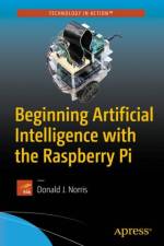 Beginning Artificial Intelligence with the Raspberry Pi