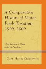 A Comparative History of Motor Fuels Taxation, 1909–2009 af Carl-Henry Geschwind