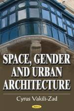 Space, Gender & Urban Architecture af Cyrus Vakili-Zad