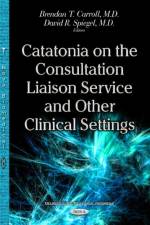 Catatonia on the Consultation Liaison Service & Other Clinical Settings af Brendan T Carroll