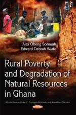 Rural Poverty & Degradation of Natural Resources in Ghana af Dr Alex Obeng Somuah