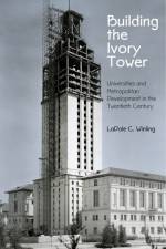 Building the Ivory Tower af LaDale C. Winling