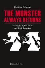 The Monster Always Returns – American Horror Films and Their Remakes af Christian Knoppler