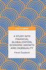 A Study into Financial Globalization, Economic Growth and (In)Equality af Fikret Causevic