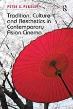 Tradition, Culture and Aesthetics in Contemporary Asian Cinema af Peter C. Pugsley