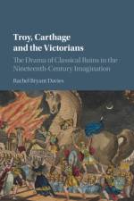 Troy, Carthage and the Victorians af Rachel (University of Durham) Bryant Davies