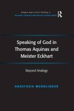 Speaking of God in Thomas Aquinas and Meister Eckhart af Anastasia Wendlinder
