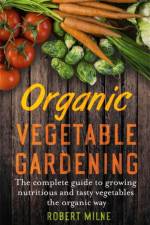 Organic Vegetable Gardening af Robert Milne