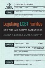 Legalizing LGBT Families af Amanda K. Baumle