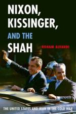Nixon, Kissinger, and the Shah af Roham (Assistant Professor of International History Alvandi