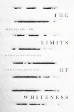 The Limits of Whiteness af Neda Maghbouleh