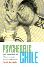 Psychedelic Chile af Patrick Barr-Melej