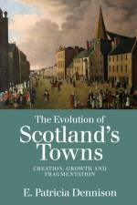 The Evolution of Scotland's Towns af Patricia Dennison
