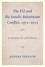 The EU and the Israeli–Palestinian Conflict 1971–2013 af Anders Persson